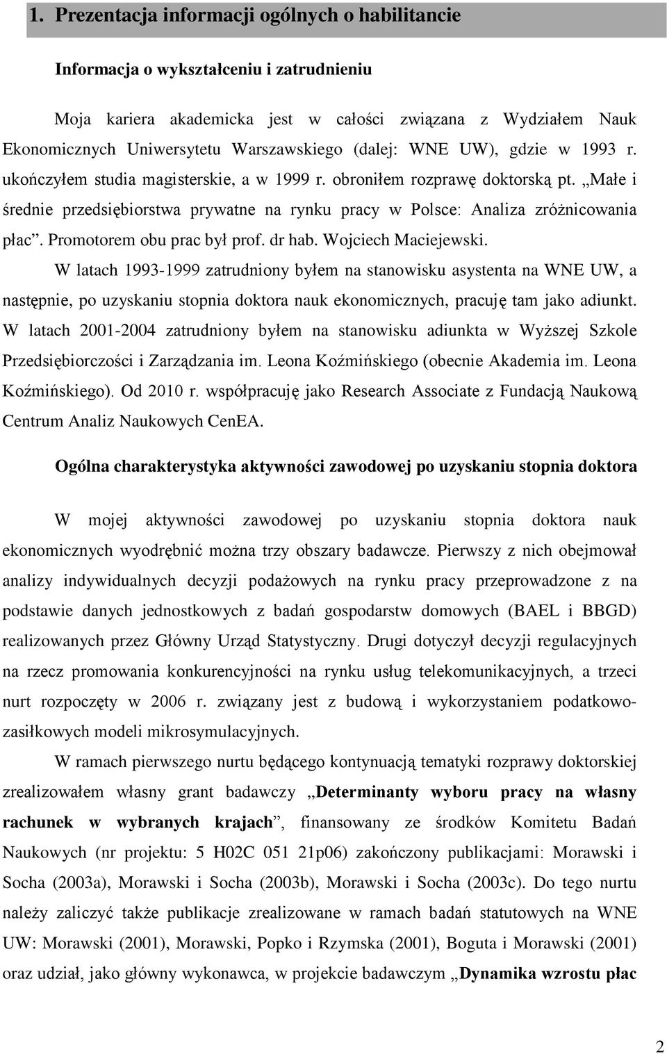 Małe i średnie przedsiębiorstwa prywatne na rynku pracy w Polsce: Analiza zróżnicowania płac. Promotorem obu prac był prof. dr hab. Wojciech Maciejewski.