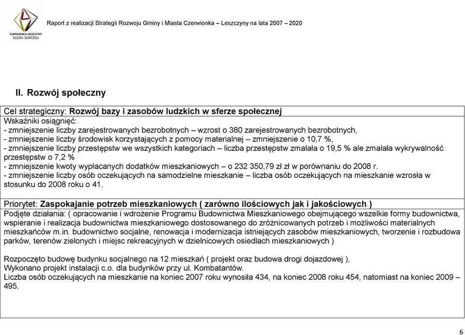 % ale zmalała wykrywalność przestępstw o 7,2 % - zmniejszenie kwoty wypłacanych dodatków mieszkaniowych o 232 350,79 zł zł w porównaniu do 2008 r.