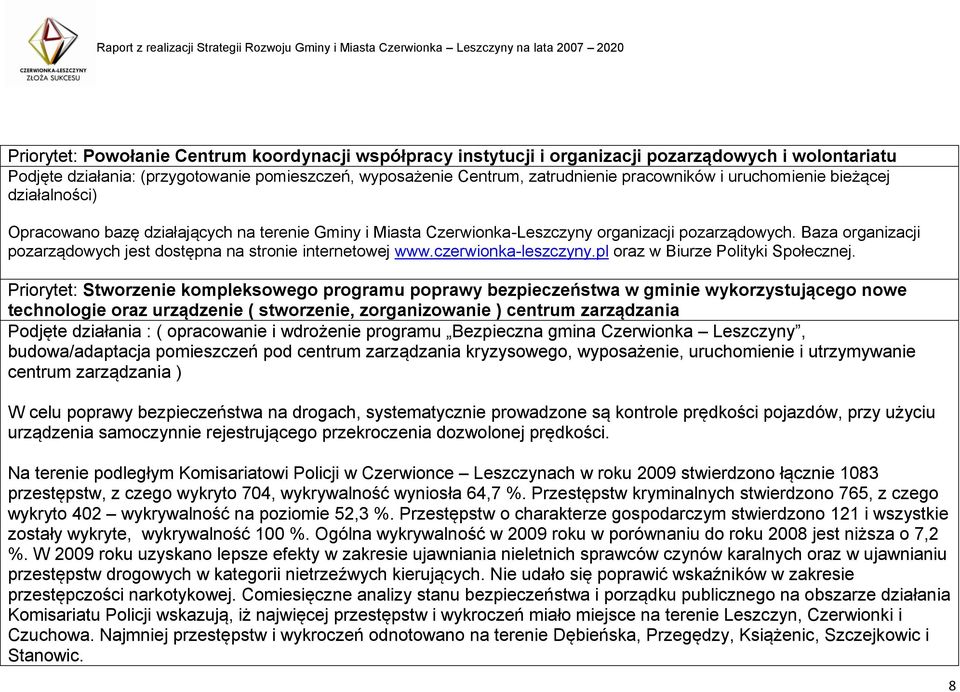 Baza organizacji pozarządowych jest dostępna na stronie internetowej www.czerwionka-leszczyny.pl oraz w Biurze Polityki Społecznej.
