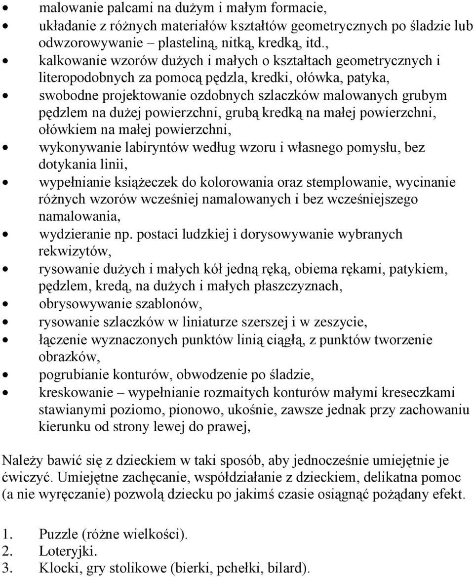 dużej powierzchni, grubą kredką na małej powierzchni, ołówkiem na małej powierzchni, wykonywanie labiryntów według wzoru i własnego pomysłu, bez dotykania linii, wypełnianie książeczek do kolorowania