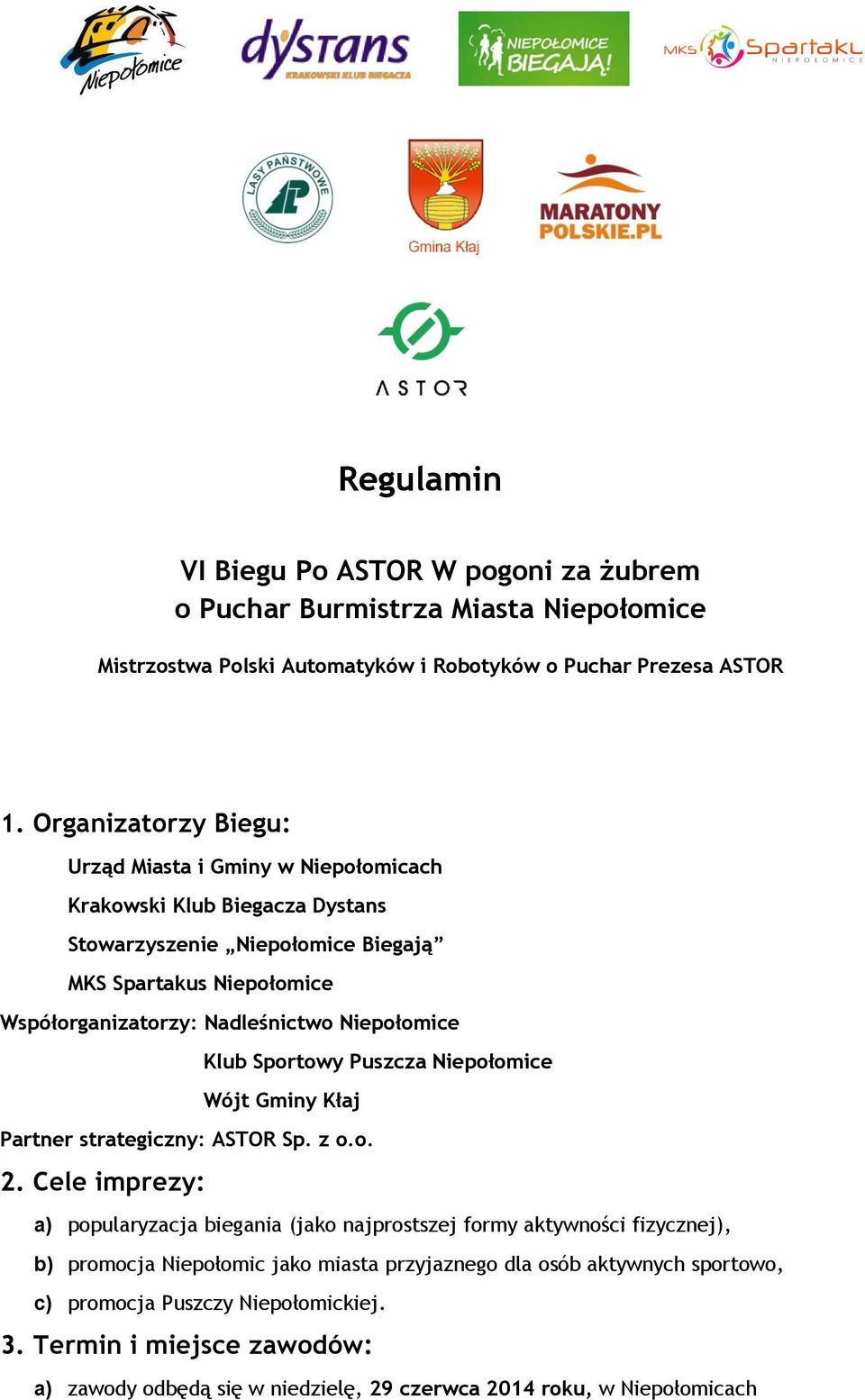 Niepołomice Klub Sportowy Puszcza Niepołomice Wójt Gminy Kłaj Partner strategiczny: ASTOR Sp. z o.o. 2.