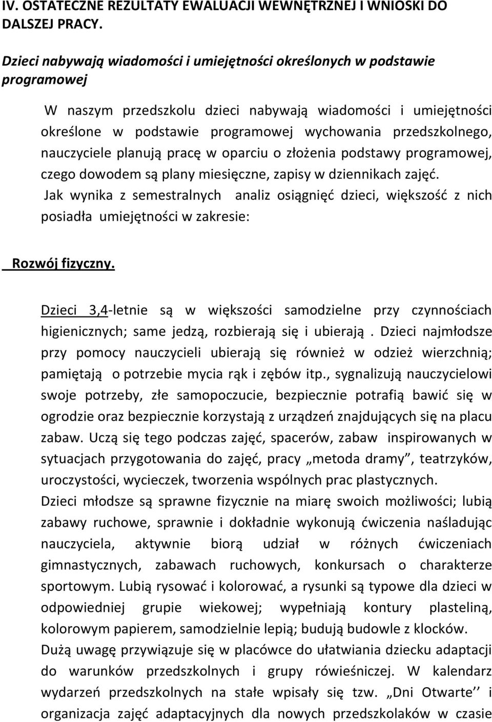 przedszkolnego, nauczyciele planują pracę w oparciu o złożenia podstawy programowej, czego dowodem są plany miesięczne, zapisy w dziennikach zajęć.