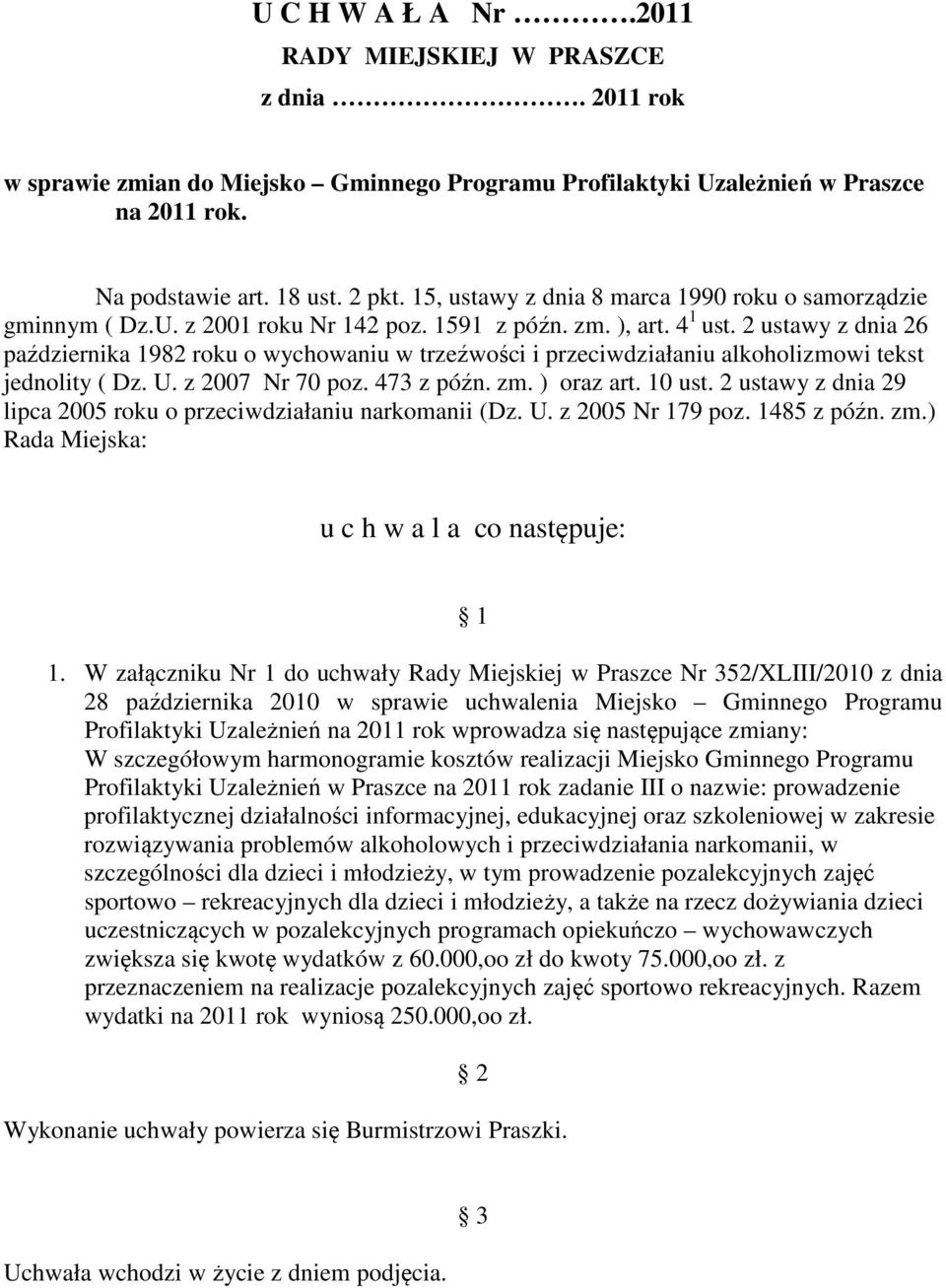 2 ustawy z dnia 26 października 1982 roku o wychowaniu w trzeźwości i przeciwdziałaniu alkoholizmowi tekst jednolity ( Dz. U. z 2007 Nr 70 poz. 473 z późn. zm. ) oraz art. 10 ust.