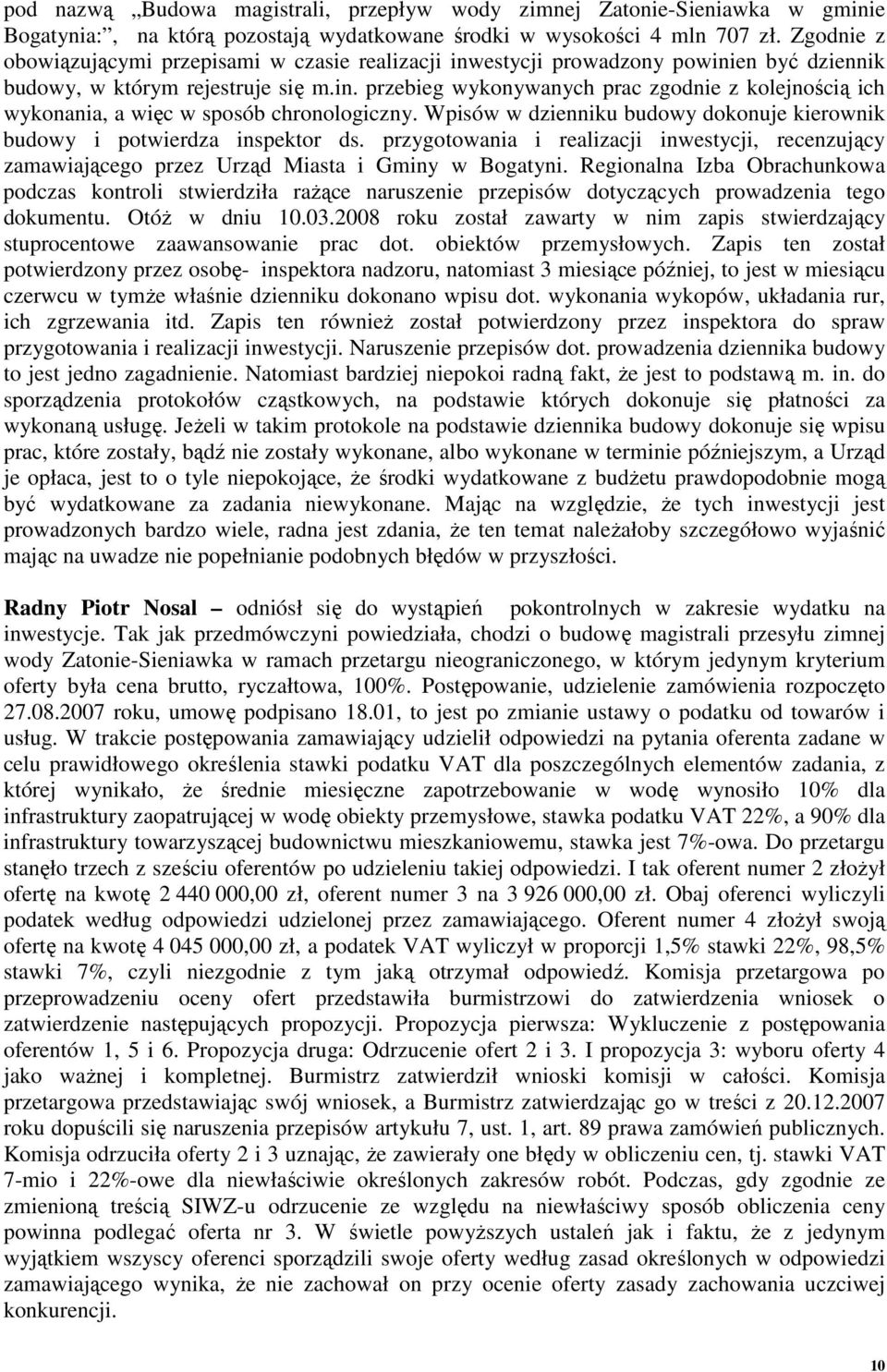 Wpisów w dzienniku budowy dokonuje kierownik budowy i potwierdza inspektor ds. przygotowania i realizacji inwestycji, recenzujący zamawiającego przez Urząd Miasta i Gminy w Bogatyni.