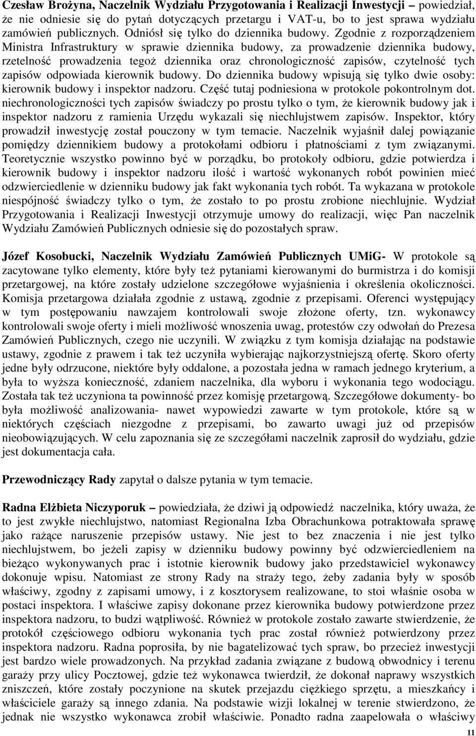 Zgodnie z rozporządzeniem Ministra Infrastruktury w sprawie dziennika budowy, za prowadzenie dziennika budowy, rzetelność prowadzenia tegoŝ dziennika oraz chronologiczność zapisów, czytelność tych