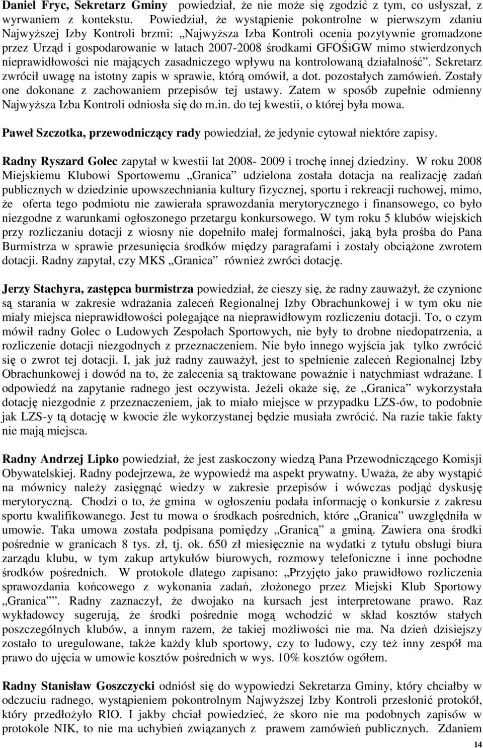 GFOŚiGW mimo stwierdzonych nieprawidłowości nie mających zasadniczego wpływu na kontrolowaną działalność. Sekretarz zwrócił uwagę na istotny zapis w sprawie, którą omówił, a dot. pozostałych zamówień.