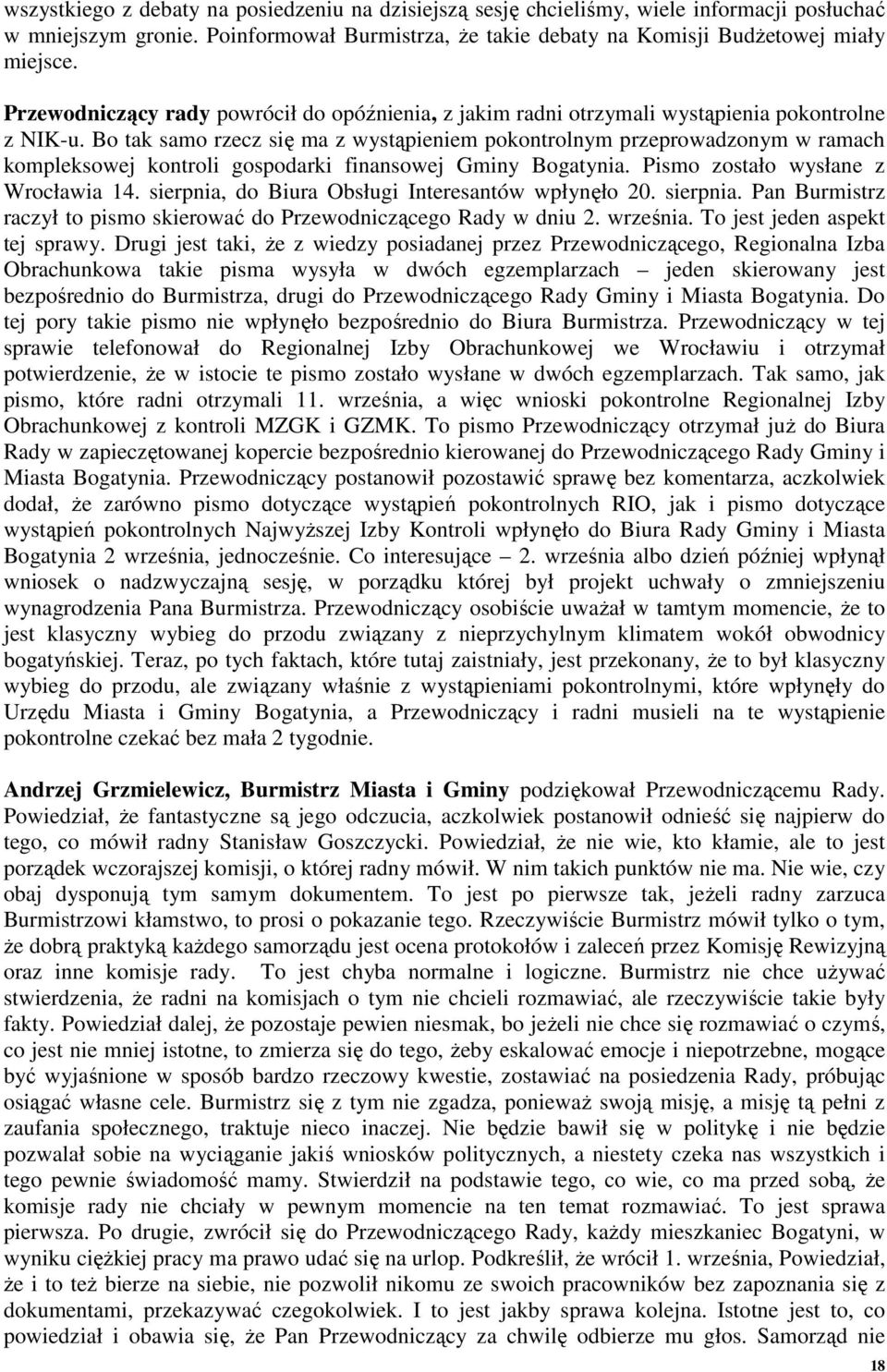 Bo tak samo rzecz się ma z wystąpieniem pokontrolnym przeprowadzonym w ramach kompleksowej kontroli gospodarki finansowej Gminy Bogatynia. Pismo zostało wysłane z Wrocławia 14.