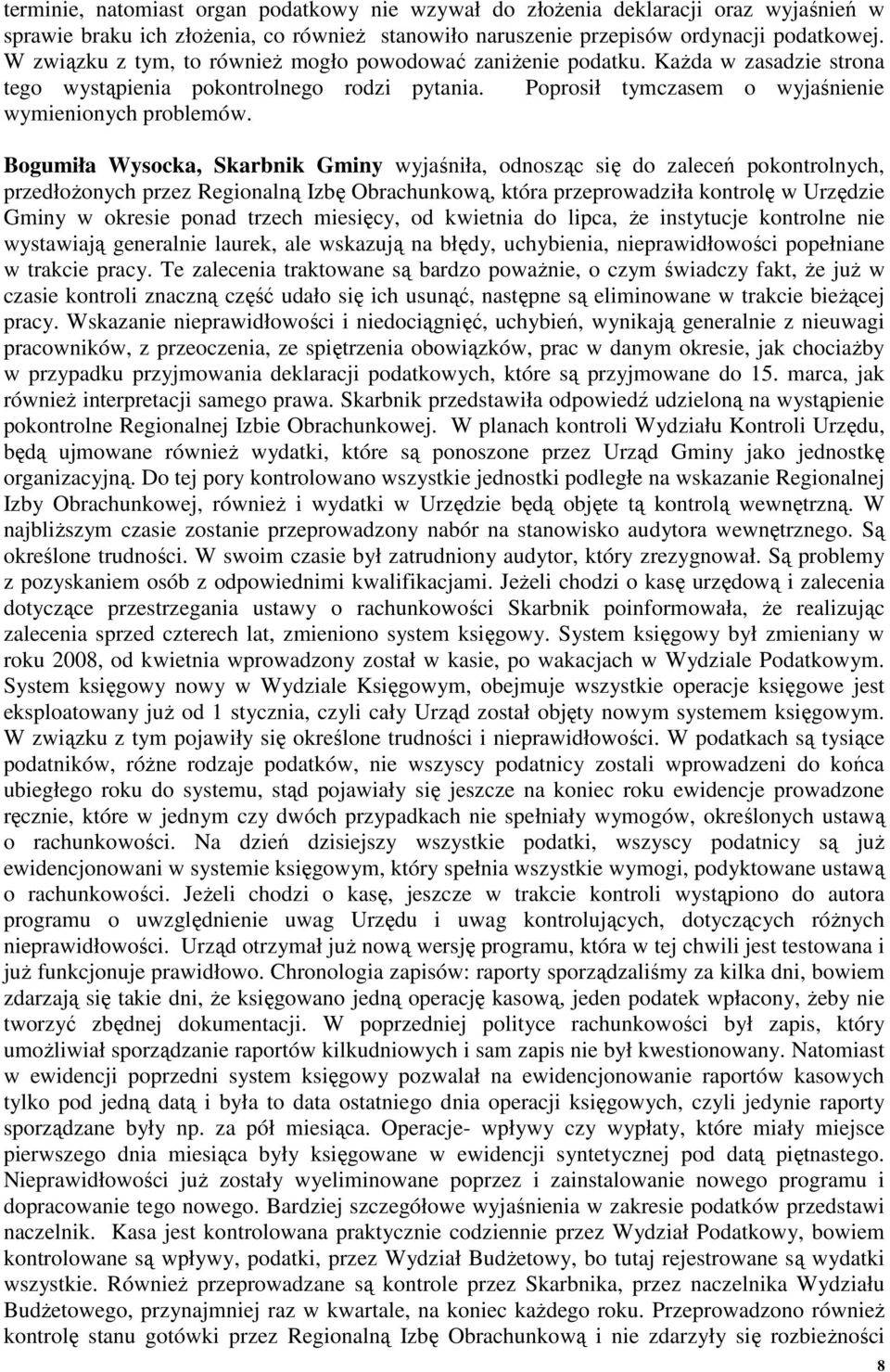 Bogumiła Wysocka, Skarbnik Gminy wyjaśniła, odnosząc się do zaleceń pokontrolnych, przedłoŝonych przez Regionalną Izbę Obrachunkową, która przeprowadziła kontrolę w Urzędzie Gminy w okresie ponad