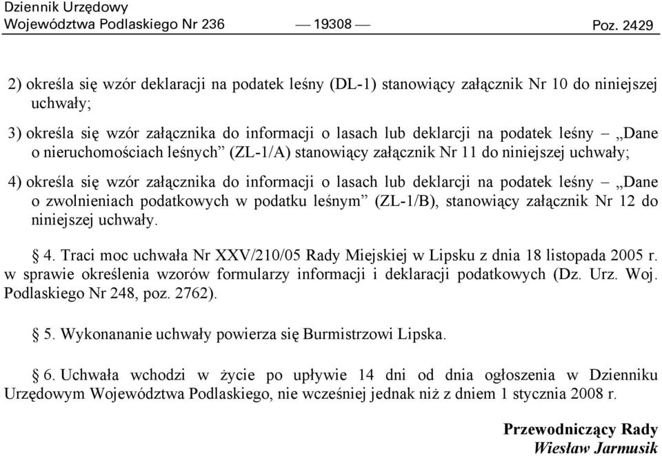 o nieruchomościach leśnych (ZL-1/A) stanowiący załącznik Nr 11 do niniejszej uchwały; 4) określa się wzór załącznika do informacji o lasach lub deklarcji na podatek leśny Dane o zwolnieniach