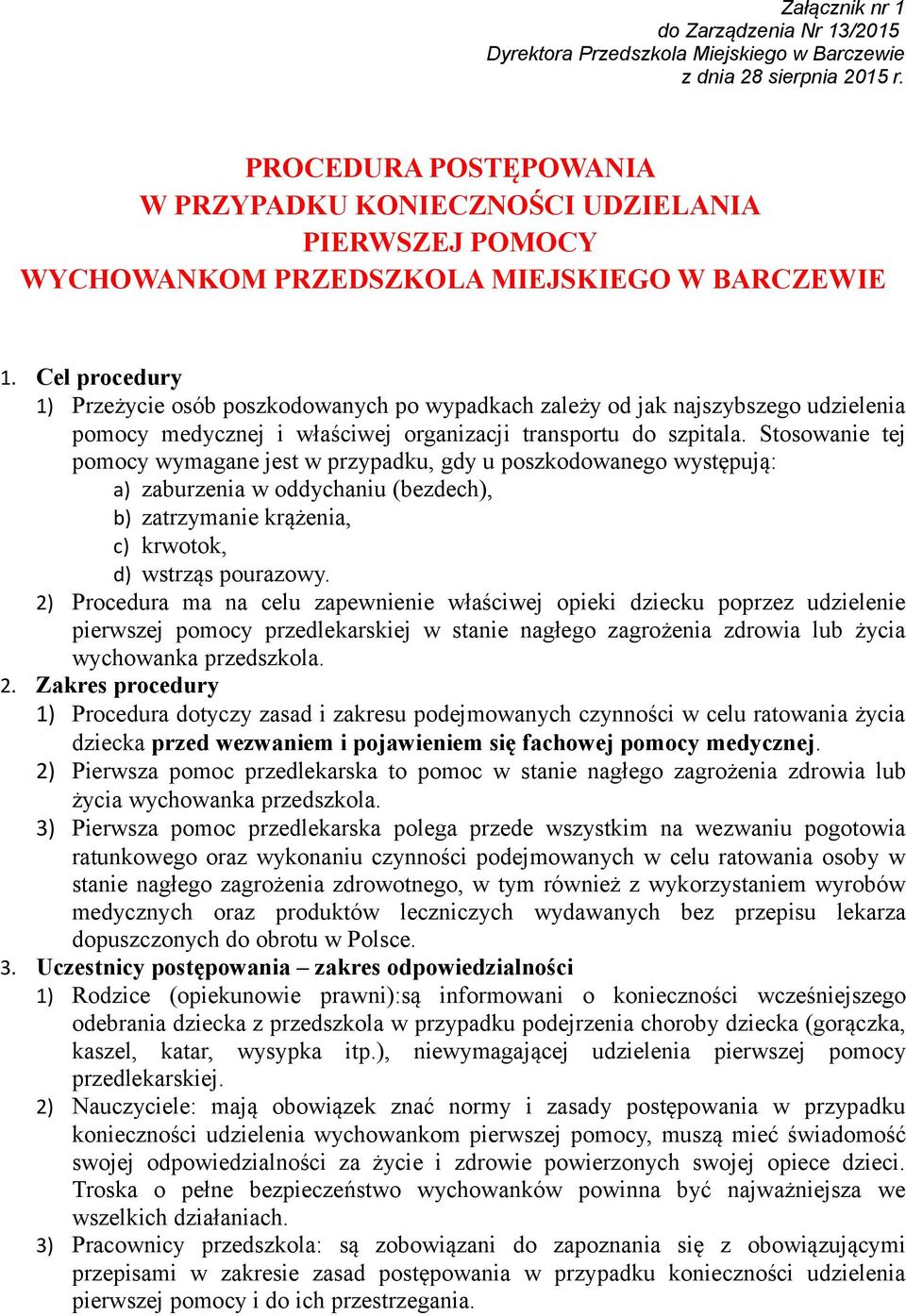 Cel procedury 1) Przeżycie osób poszkodowanych po wypadkach zależy od jak najszybszego udzielenia pomocy medycznej i właściwej organizacji transportu do szpitala.