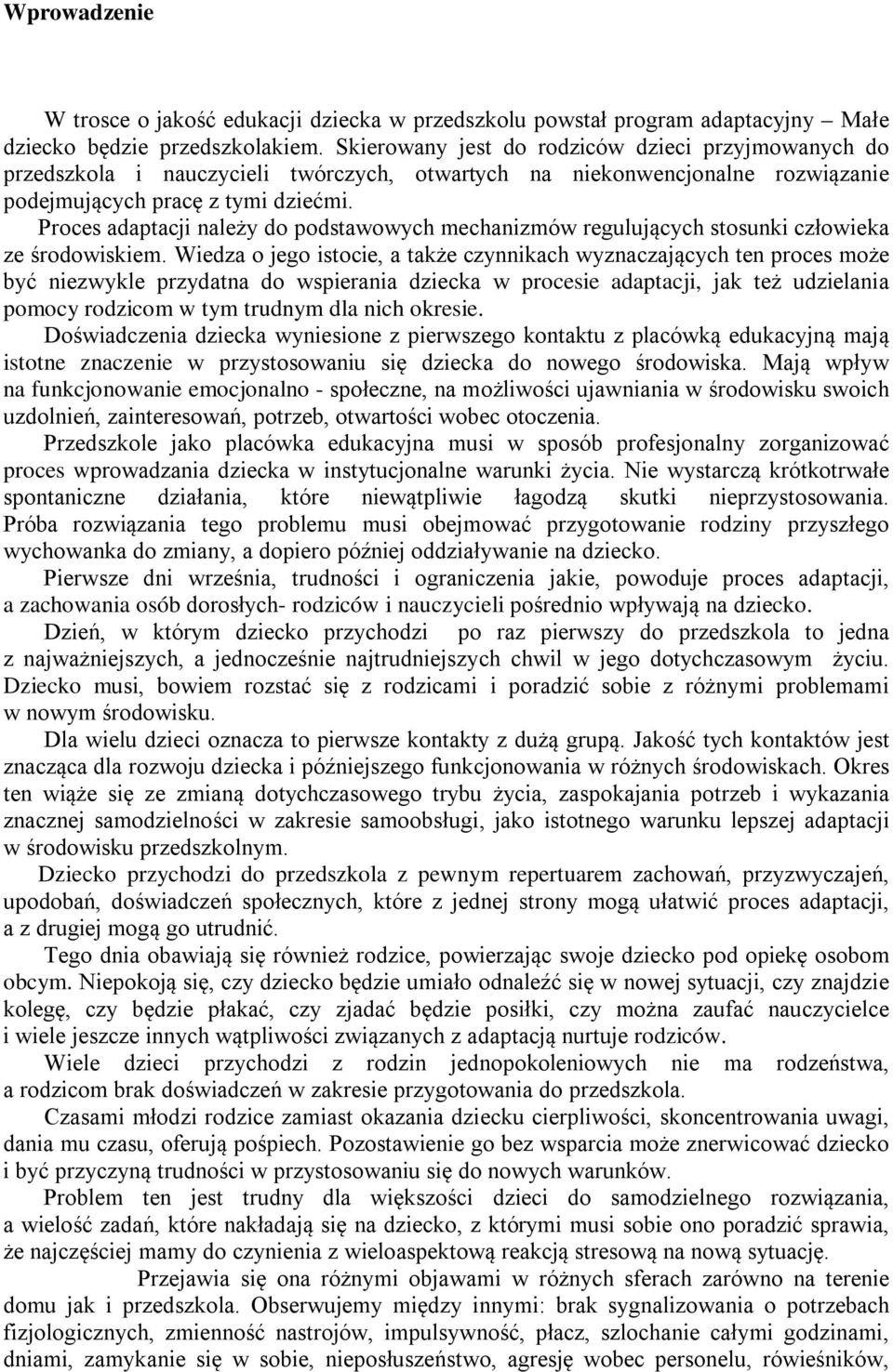 Proces adaptacji należy do podstawowych mechanizmów regulujących stosunki człowieka ze środowiskiem.