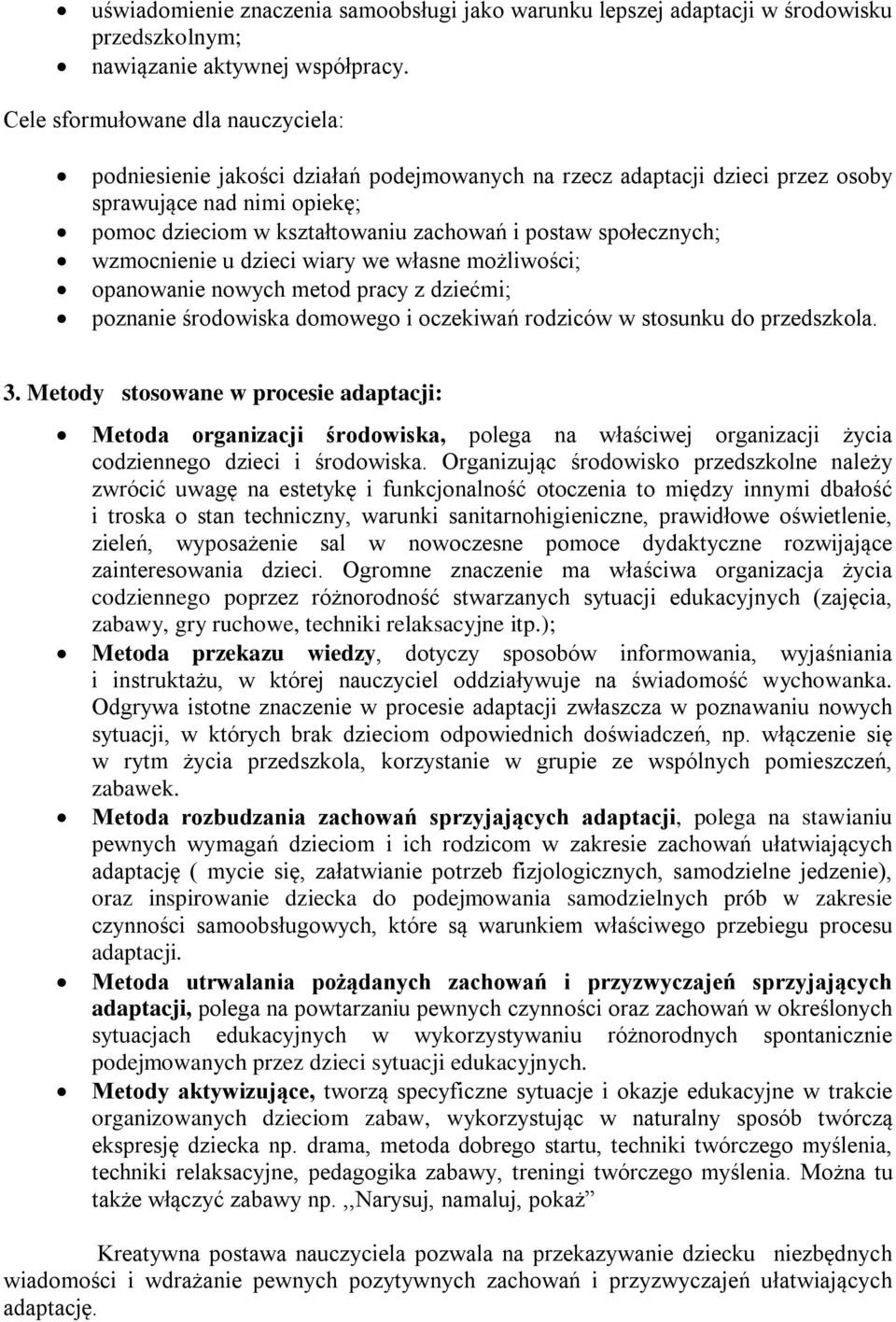 społecznych; wzmocnienie u dzieci wiary we własne możliwości; opanowanie nowych metod pracy z dziećmi; poznanie środowiska domowego i oczekiwań rodziców w stosunku do przedszkola. 3.