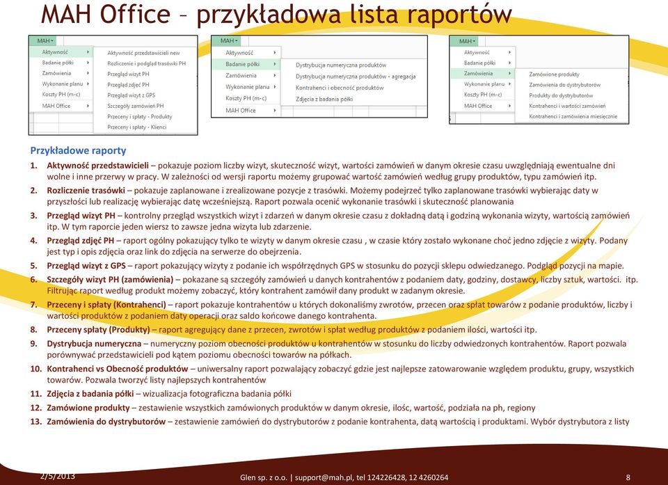 W zależności od wersji raportu możemy grupować wartość zamówień według grupy produktów, typu zamówień itp. 2. Rozliczenie trasówki pokazuje zaplanowane i zrealizowane pozycje z trasówki.