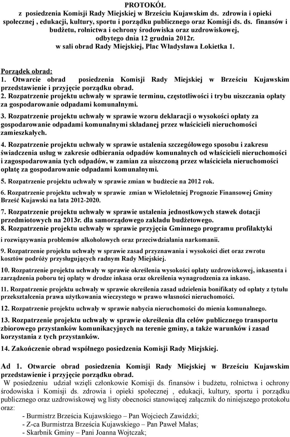 Rozpatrzenie projektu uchwały w sprawie terminu, częstotliwości i trybu uiszczania opłaty za gospodarowanie odpadami komunalnymi. 3.