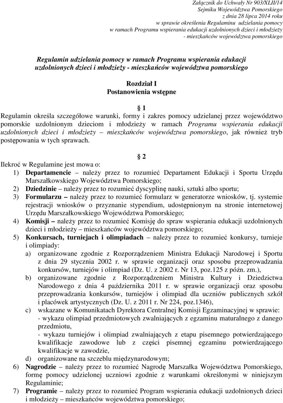 Rozdział I Postanowienia wstępne 1 Regulamin określa szczegółowe warunki, formy i zakres pomocy udzielanej przez województwo pomorskie uzdolnionym dzieciom i młodzieży w ramach Programu wspierania