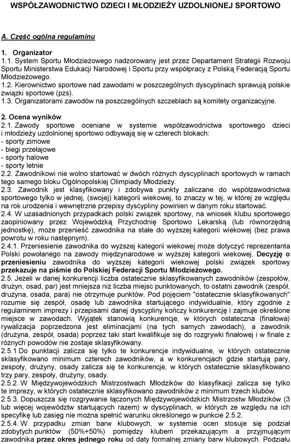 1.2. Kierownictwo sportowe nad zawodami w poszczególnych dyscyplinach sprawuj0 polskie zwi0zki sportowe (pzs). 1.3. Organizatorami zawodów na poszczególnych szczeblach s0 komitety organizacyjne. 2.