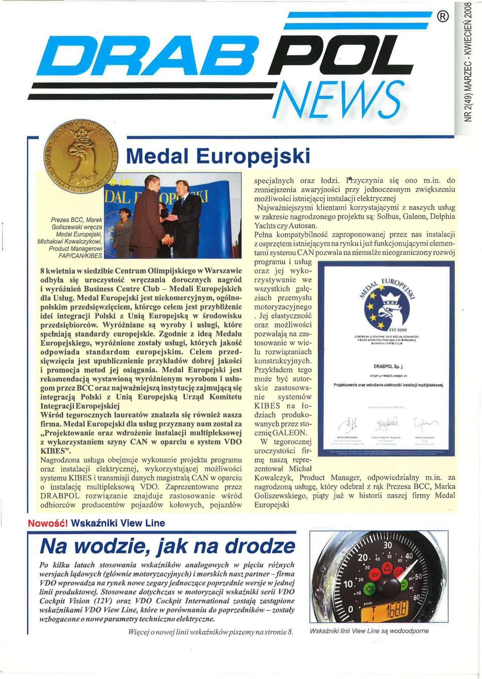 Medal Europejski jest niekomercyjnym, ogólnopolskim przedsięwzięciem, którego celem jest przybliżenie idei integracji Polski z Unią Europejską w środowisku przedsiębiorców.