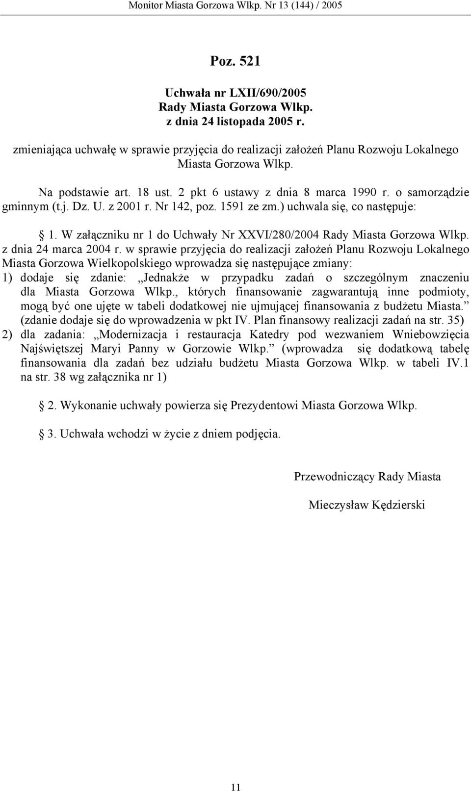 W załączniku nr 1 do Uchwały Nr XXVI/280/2004 Rady Miasta Gorzowa Wlkp. z dnia 24 marca 2004 r.