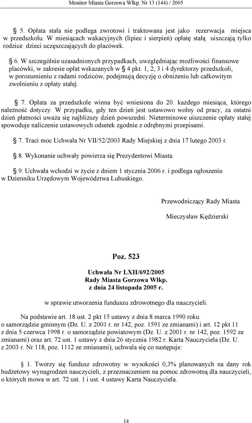 W szczególnie uzasadnionych przypadkach, uwzględniając możliwości finansowe placówki, w zakresie opłat wskazanych w 4 pkt.