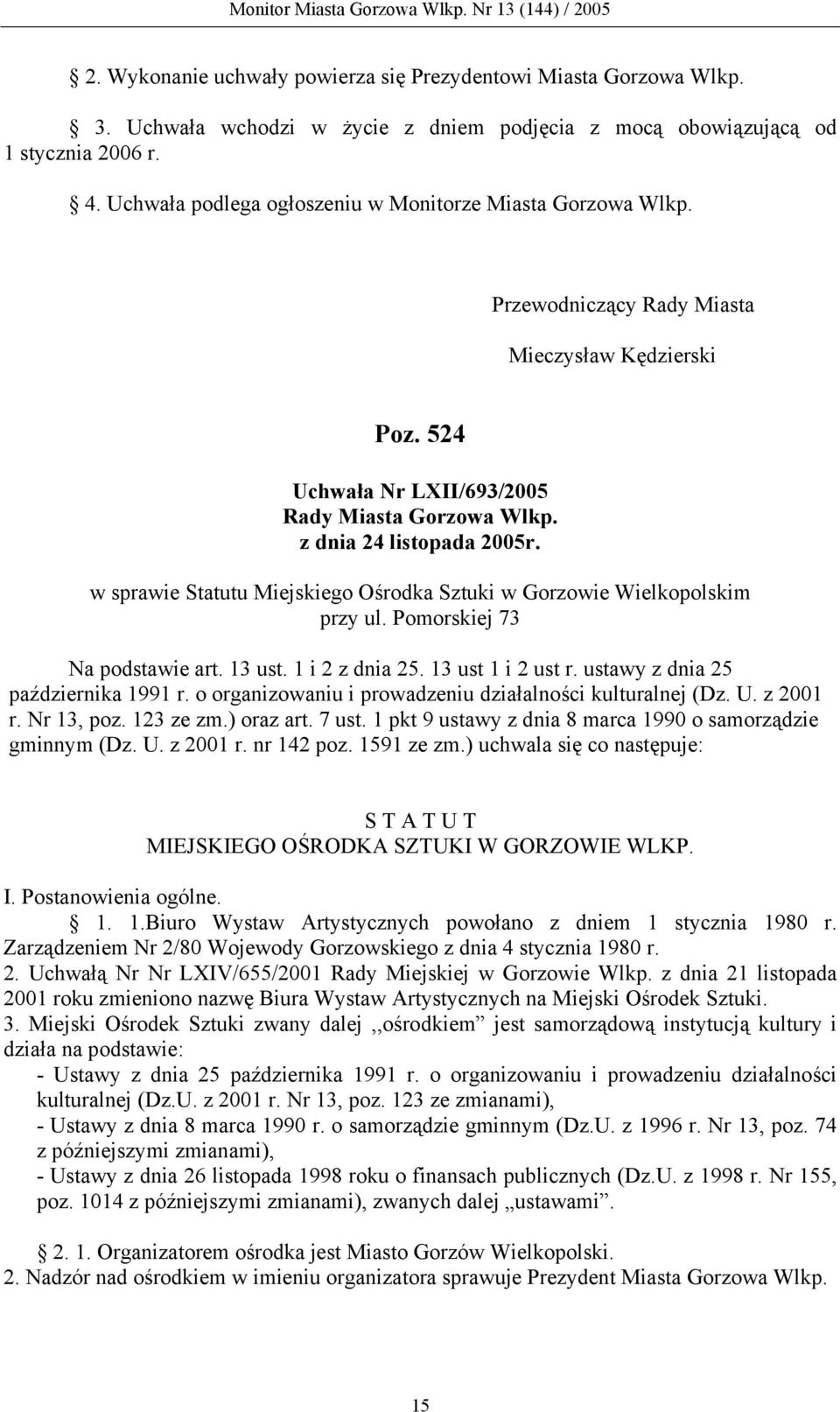 w sprawie Statutu Miejskiego Ośrodka Sztuki w Gorzowie Wielkopolskim przy ul. Pomorskiej 73 Na podstawie art. 13 ust. 1 i 2 z dnia 25. 13 ust 1 i 2 ust r. ustawy z dnia 25 października 1991 r.