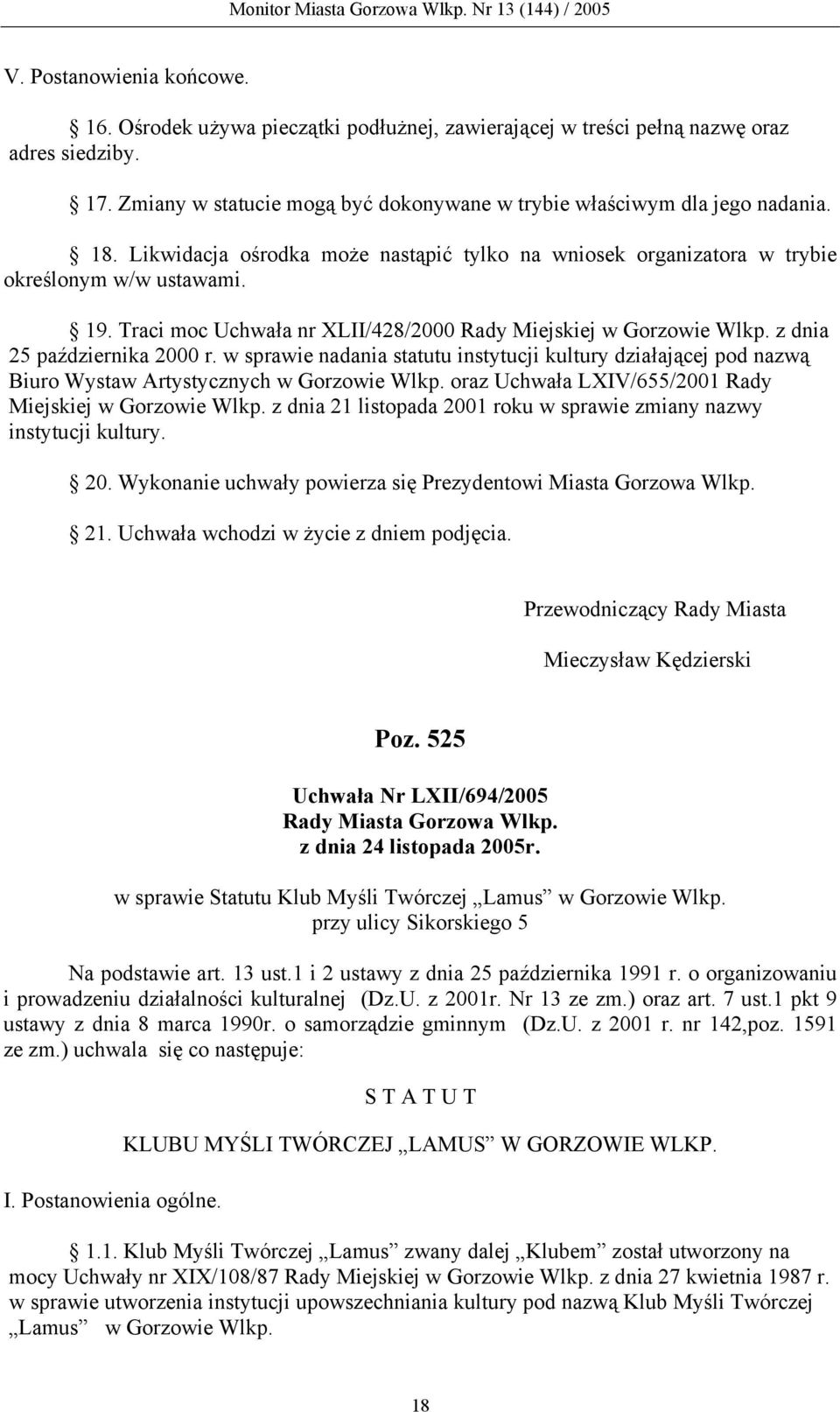 z dnia 25 października 2000 r. w sprawie nadania statutu instytucji kultury działającej pod nazwą Biuro Wystaw Artystycznych w Gorzowie Wlkp. oraz Uchwała LXIV/655/2001 Rady Miejskiej w Gorzowie Wlkp.