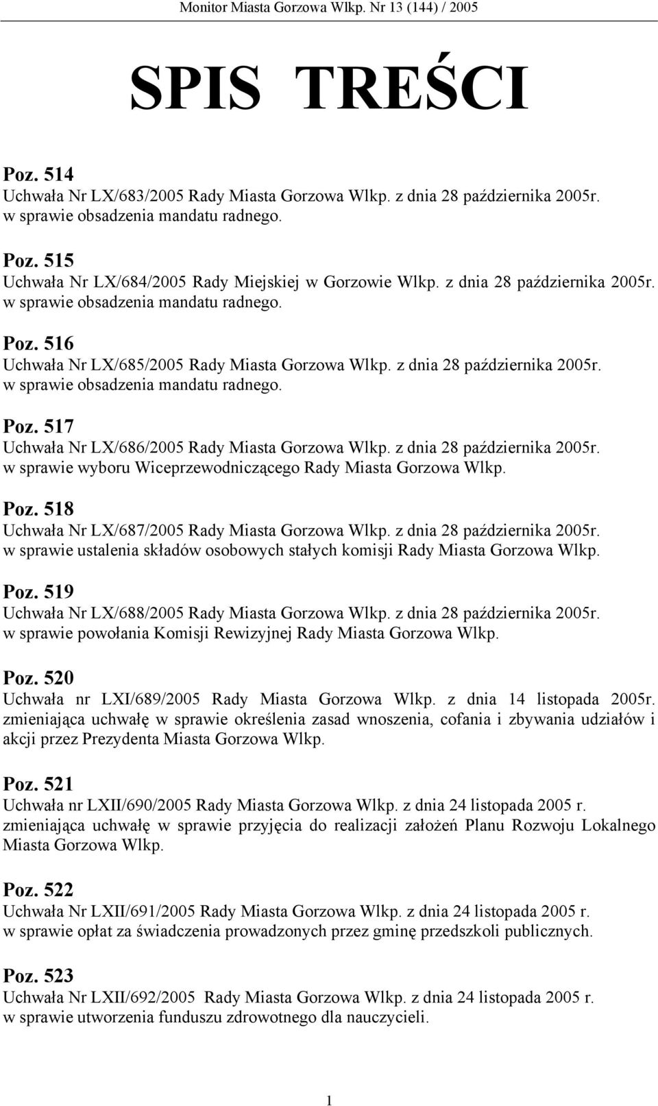 z dnia 28 października 2005r. w sprawie wyboru Wiceprzewodniczącego Rady Miasta Gorzowa Wlkp. Poz. 518 Uchwała Nr LX/687/2005 Rady Miasta Gorzowa Wlkp. z dnia 28 października 2005r.