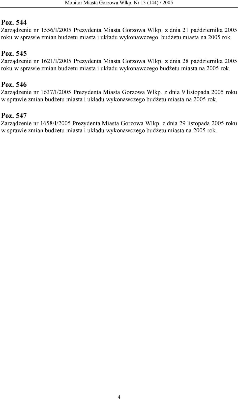 Poz. 546 Zarządzenie nr 1637/I/2005 Prezydenta Miasta Gorzowa Wlkp. z dnia 9 listopada 2005 roku w sprawie zmian budżetu miasta i układu wykonawczego budżetu miasta na 2005 rok.
