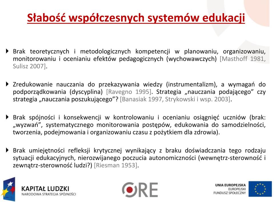 Strategia nauczania podającego czy strategia nauczania poszukującego? [Banasiak 1997, Strykowski i wsp. 2003].