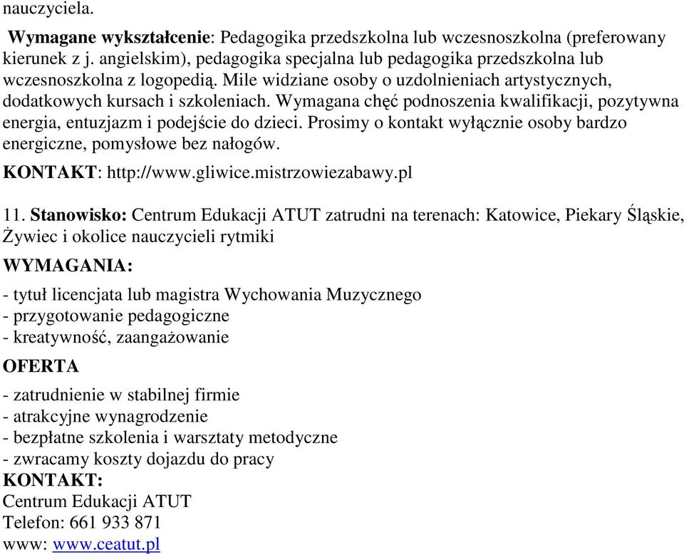 Prosimy o kontakt wyłącznie osoby bardzo energiczne, pomysłowe bez nałogów. KONTAKT: http://www.gliwice.mistrzowiezabawy.pl 11.