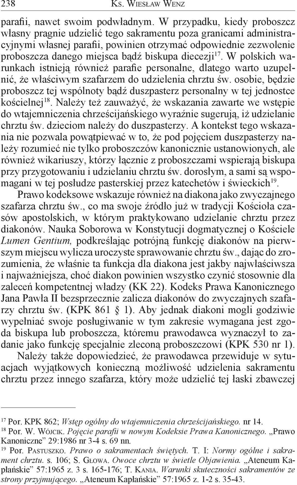 diecezji 17. W polskich warunkach istnieją również parafie personalne, dlatego warto uzupełnić, że właściwym szafarzem do udzielenia chrztu św.