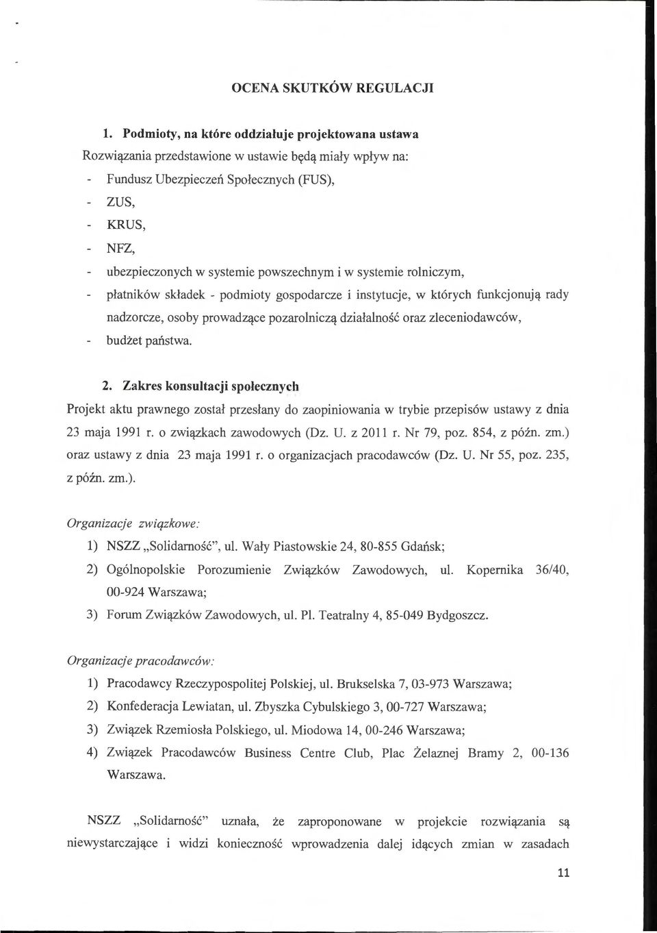 i w systemie rolniczym, płatników składek - podmioty gospodarcze i instytucje, w których funkcjonują rady nadzorcze, osoby prowadzące pozarolniczą działalność oraz zleceniodawców, budżet państwa. 2.