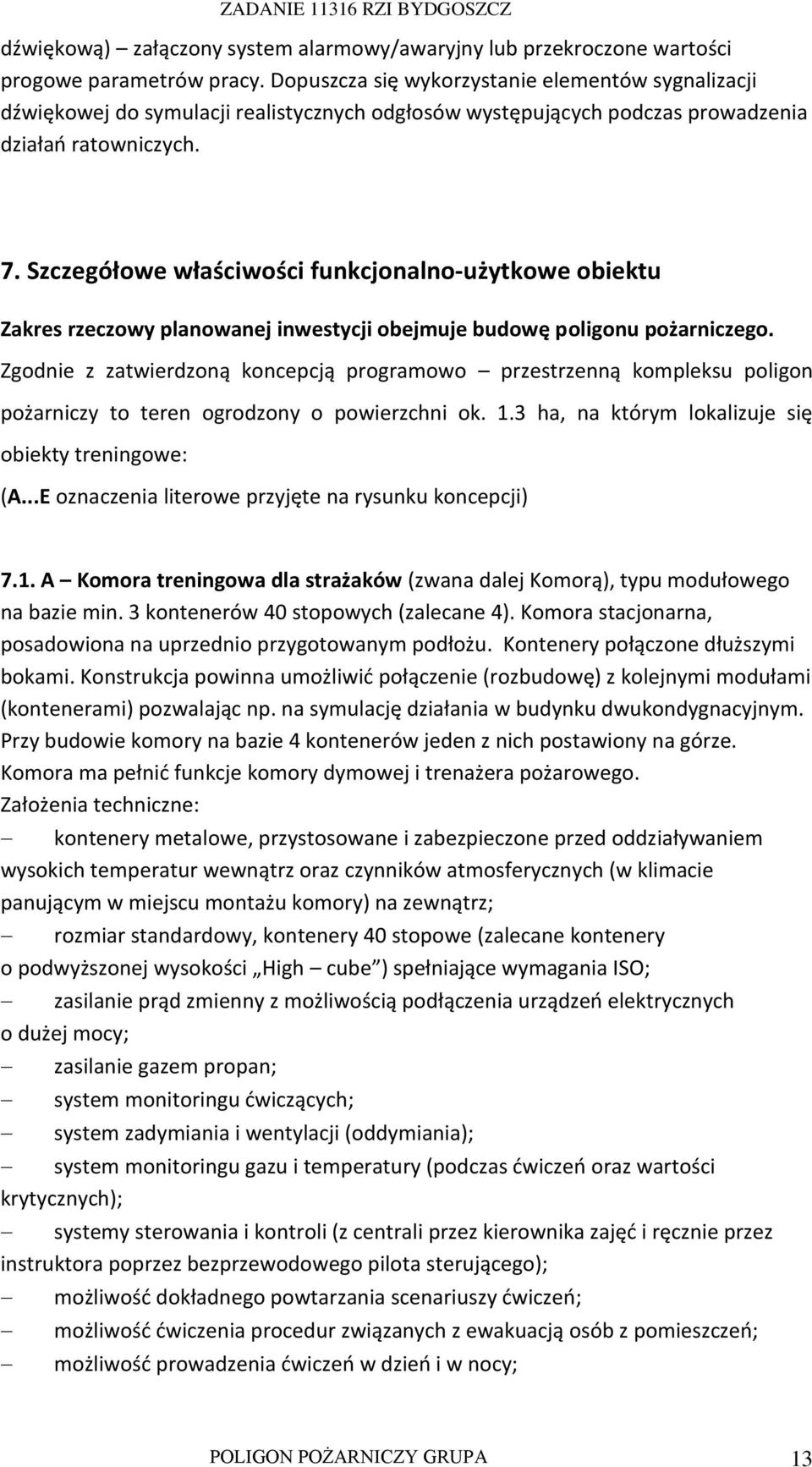 Szczegółowe właściwości funkcjonalno-użytkowe obiektu Zakres rzeczowy planowanej inwestycji obejmuje budowę poligonu pożarniczego.