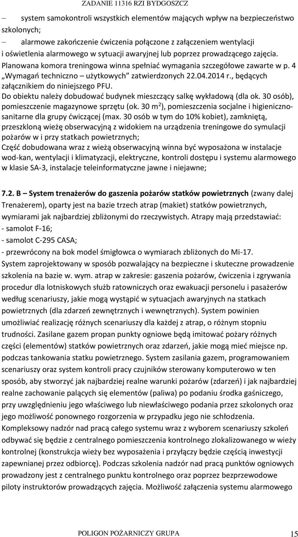 , będących załącznikiem do niniejszego PFU. Do obiektu należy dobudować budynek mieszczący salkę wykładową (dla ok. 30 osób), pomieszczenie magazynowe sprzętu (ok.