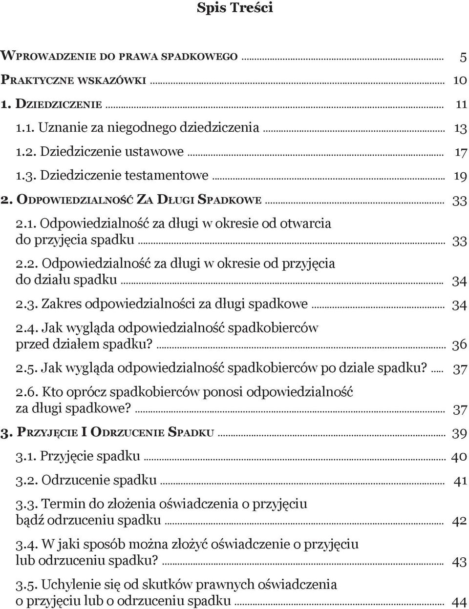 .. 34 2.3. Zakres odpowiedzialności za długi spadkowe... 34 2.4. Jak wygląda odpowiedzialność spadkobierców przed działem spadku?... 36 2.5.