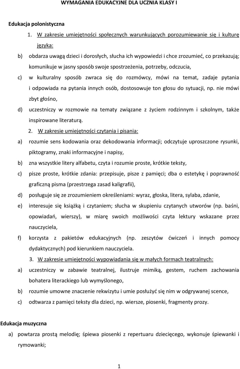 sposób swoje spostrzeżenia, potrzeby, odczucia, c) w kulturalny sposób zwraca się do rozmówcy, mówi na temat, zadaje pytania i odpowiada na pytania innych osób, dostosowuje ton głosu do sytuacji, np.