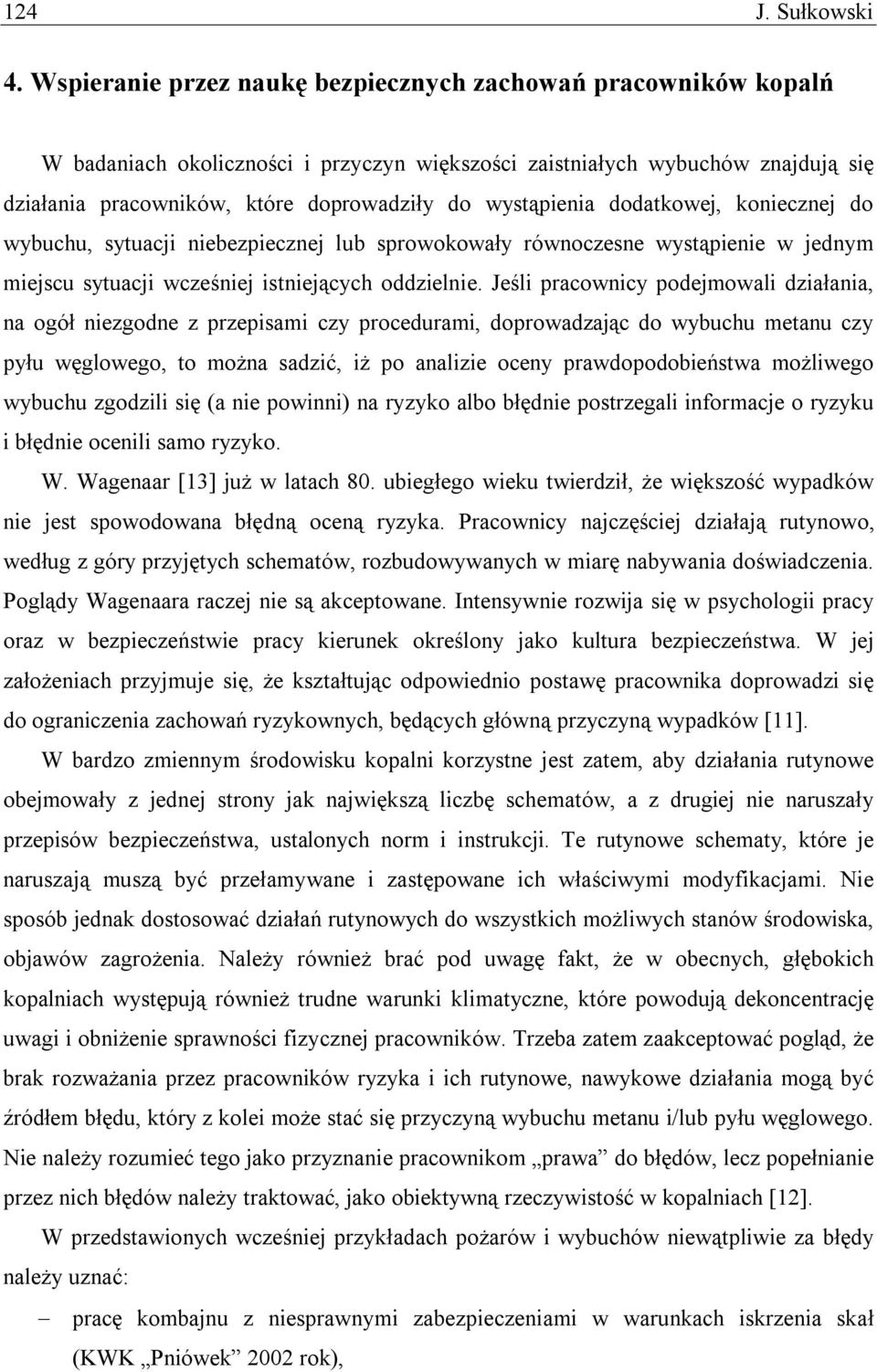 wystąpienia dodatkowej, koniecznej do wybuchu, sytuacji niebezpiecznej lub sprowokowały równoczesne wystąpienie w jednym miejscu sytuacji wcześniej istniejących oddzielnie.