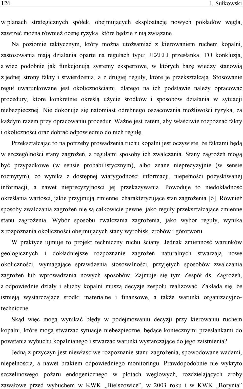 systemy ekspertowe, w których bazę wiedzy stanowią z jednej strony fakty i stwierdzenia, a z drugiej reguły, które je przekształcają.