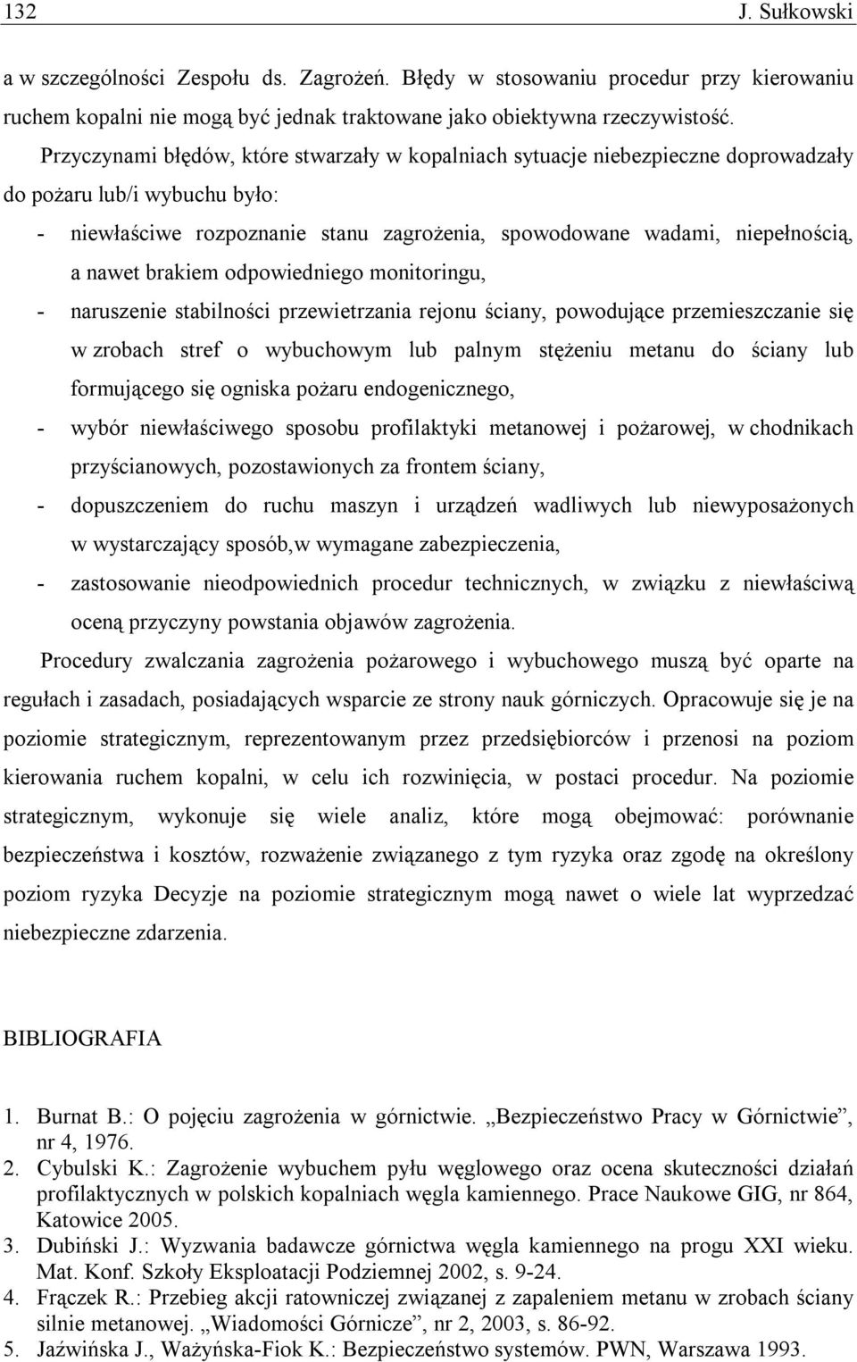 nawet brakiem odpowiedniego monitoringu, - naruszenie stabilności przewietrzania rejonu ściany, powodujące przemieszczanie się w zrobach stref o wybuchowym lub palnym stężeniu metanu do ściany lub