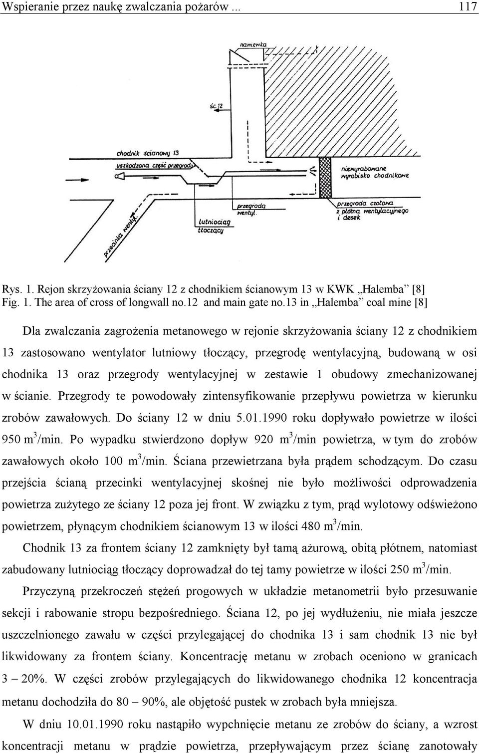 chodnika 13 oraz przegrody wentylacyjnej w zestawie 1 obudowy zmechanizowanej w ścianie. Przegrody te powodowały zintensyfikowanie przepływu powietrza w kierunku zrobów zawałowych.