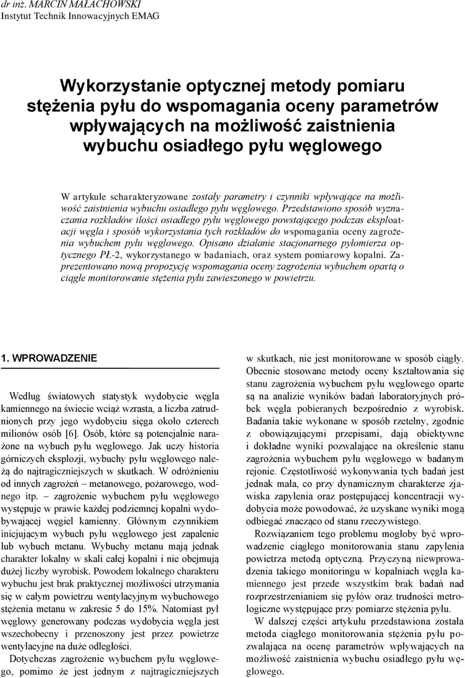 węglowego W arykule scharakeryzowane zosały paramery i czynniki wpływające na możliwość zaisnienia wybuchu osiadłego pyłu węglowego.