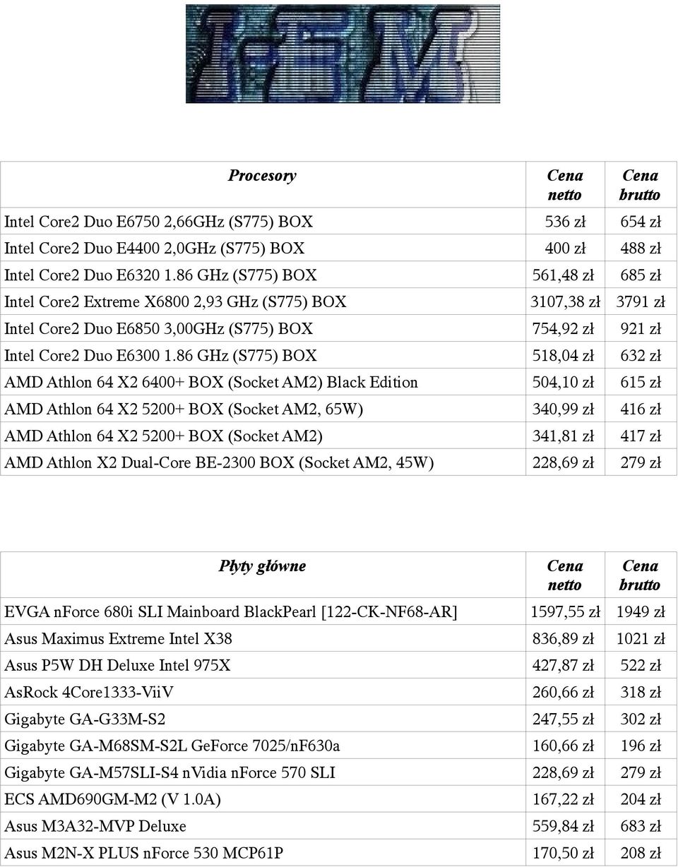 86 GHz (S775) BOX 518,04 zł 632 zł AMD Athlon 64 X2 6400+ BOX (Socket AM2) Black Edition 504,10 zł 615 zł AMD Athlon 64 X2 5200+ BOX (Socket AM2, 65W) 340,99 zł 416 zł AMD Athlon 64 X2 5200+ BOX