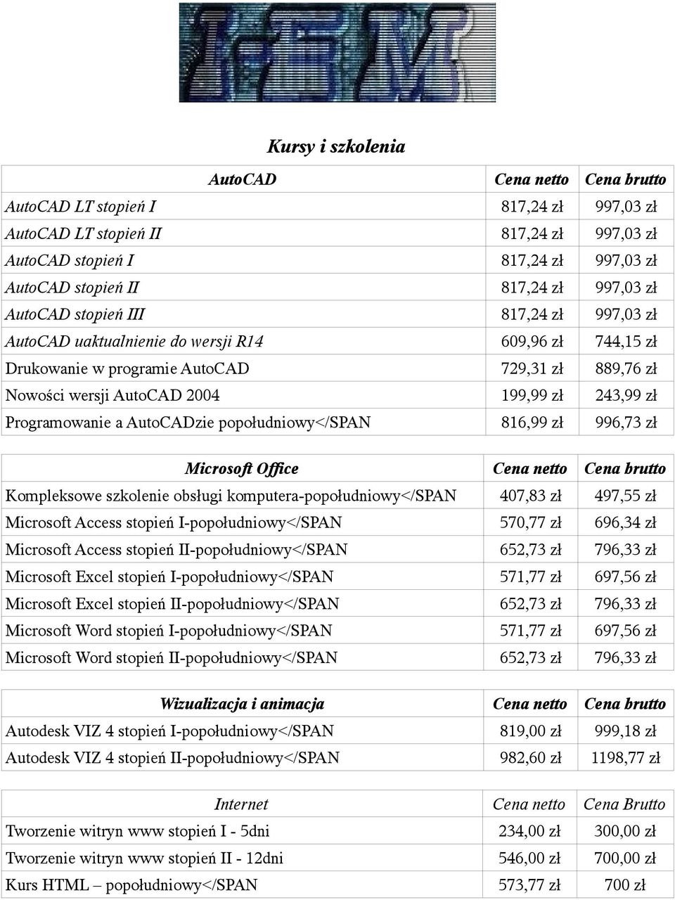 Programowanie a AutoCADzie popołudniowy</span 816,99 zł 996,73 zł Microsoft Office netto Kompleksowe szkolenie obsługi komputera-popołudniowy</span 407,83 zł 497,55 zł Microsoft Access stopień