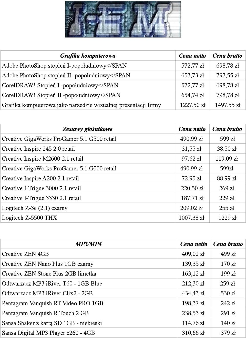 Stopień II -popołudniowy</span 654,74 zł 798,78 zł Grafika komputerowa jako narzędzie wizualnej prezentacji firmy 1227,50 zł 1497,55 zł Zestawy głośnikowe netto Creative GigaWorks ProGamer 5.