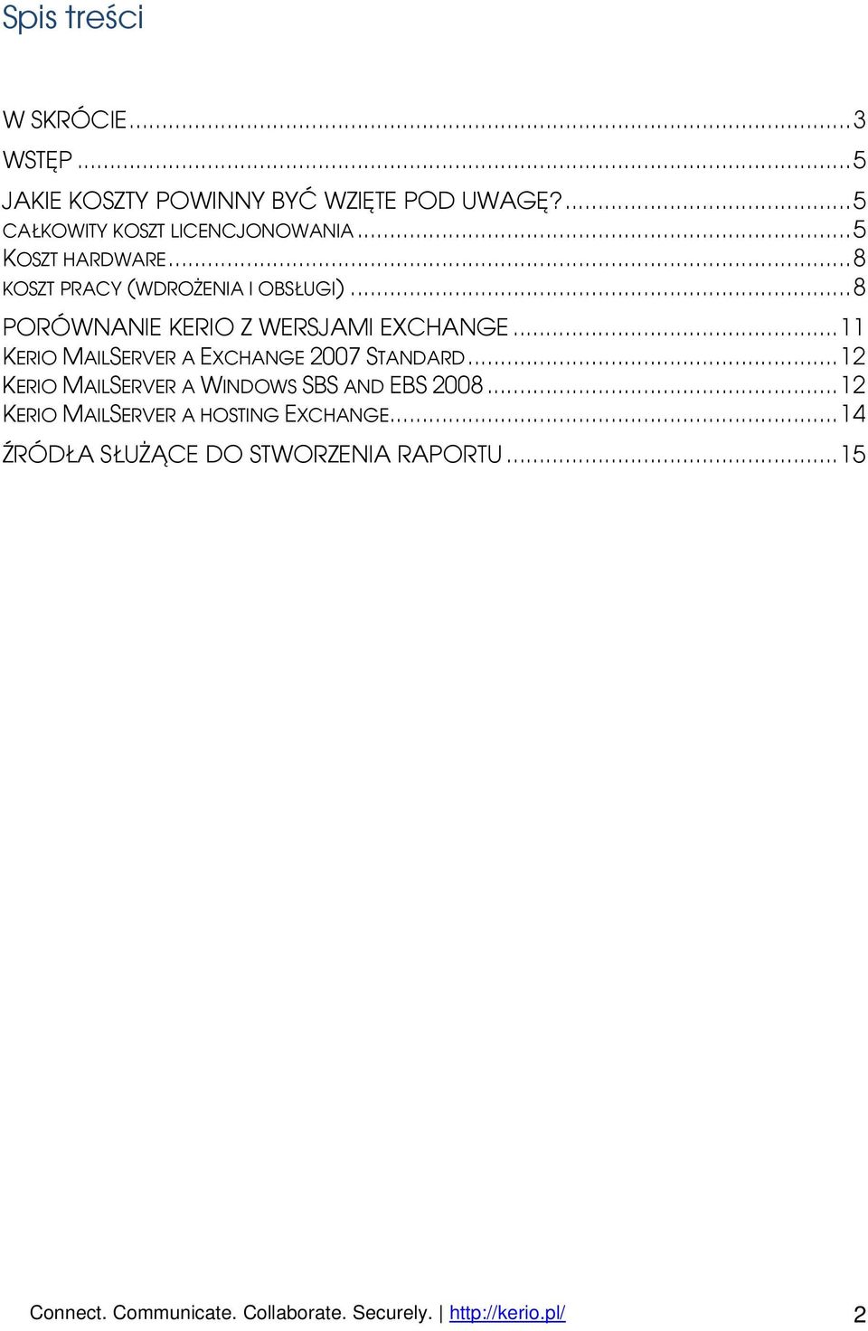 .. 11 KERIO MAILSERVER A EXCHANGE 2007 STANDARD... 12 KERIO MAILSERVER A WINDOWS SBS AND EBS 2008.