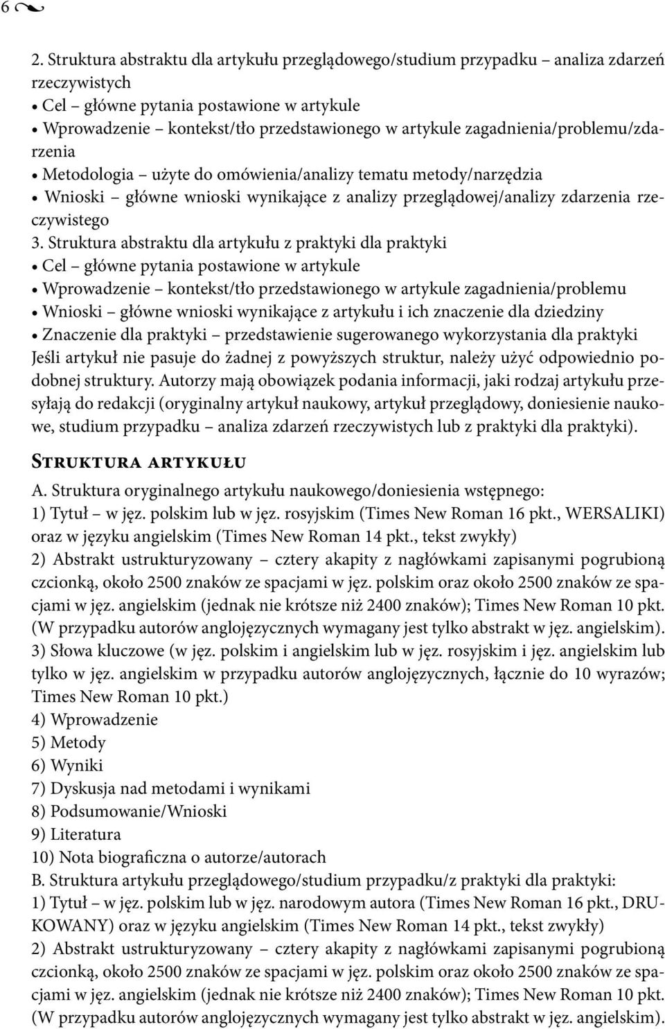 Struktura abstraktu dla artykułu z praktyki dla praktyki Cel główne pytania postawione w artykule Wprowadzenie kontekst/tło przedstawionego w artykule zagadnienia/problemu Wnioski główne wnioski