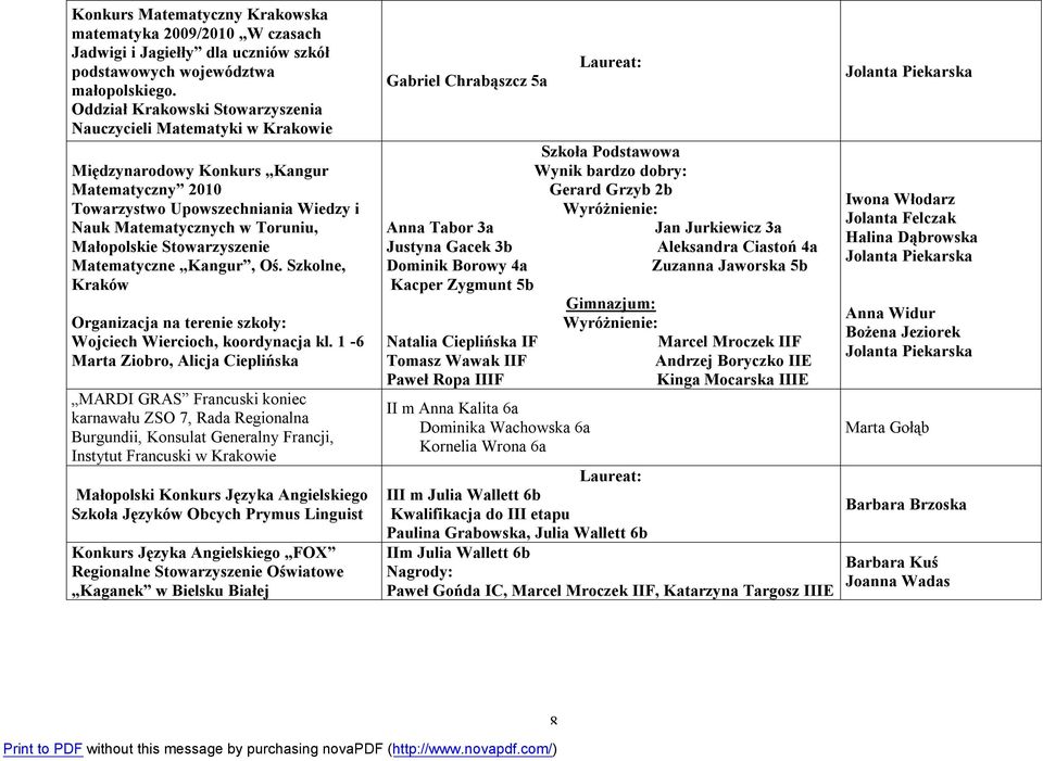 Stowarzyszenie Matematyczne Kangur, Oś. Szkolne, Kraków Organizacja na terenie szkoły: Wojciech Wiercioch, koordynacja kl.