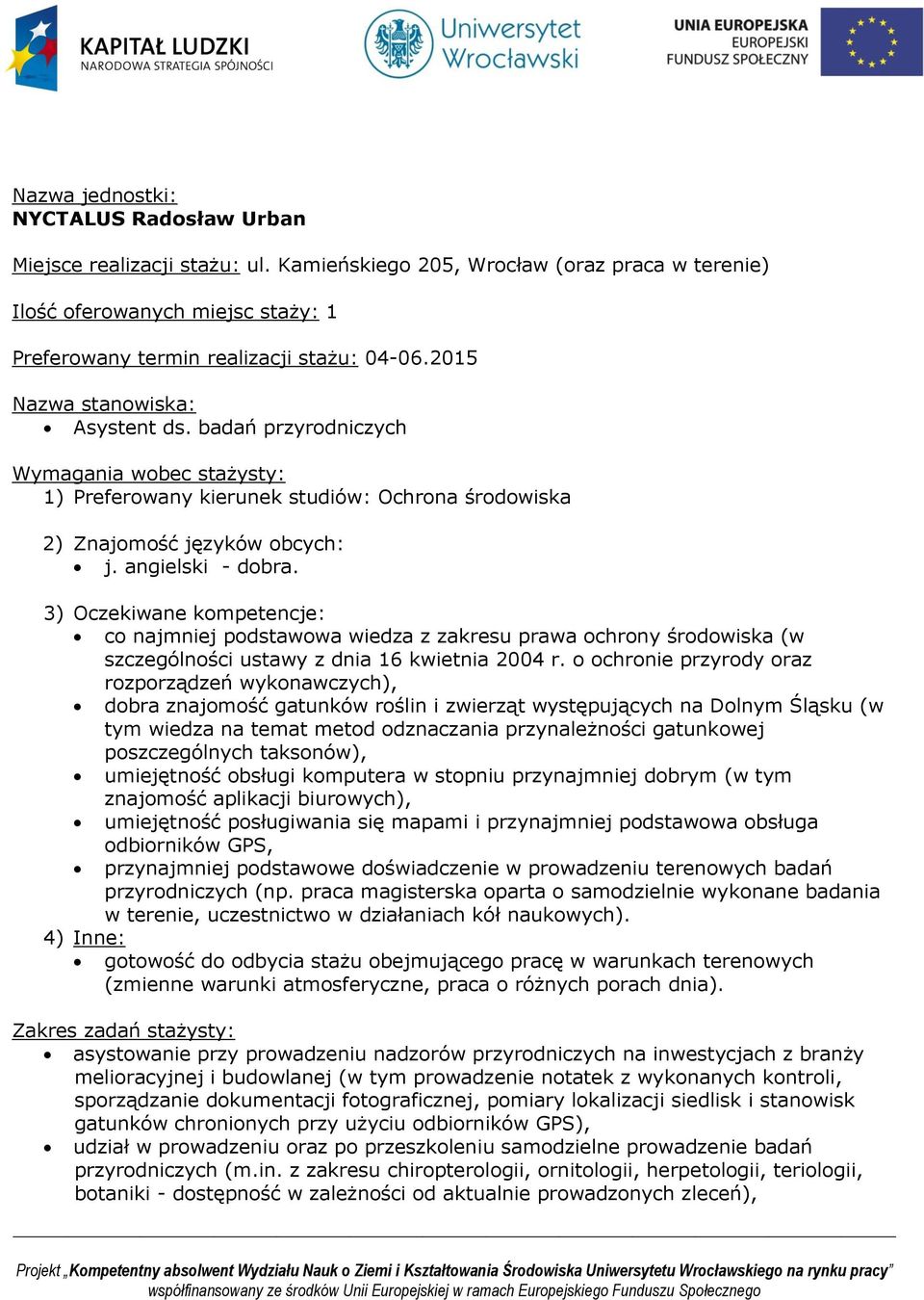 co najmniej podstawowa wiedza z zakresu prawa ochrony środowiska (w szczególności ustawy z dnia 16 kwietnia 2004 r.