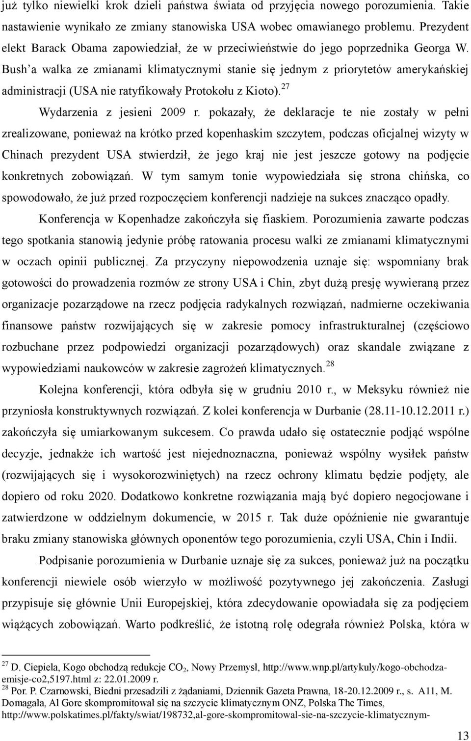 Bush a walka ze zmianami klimatycznymi stanie się jednym z priorytetów amerykańskiej administracji (USA nie ratyfikowały Protokołu z Kioto). 27 Wydarzenia z jesieni 2009 r.