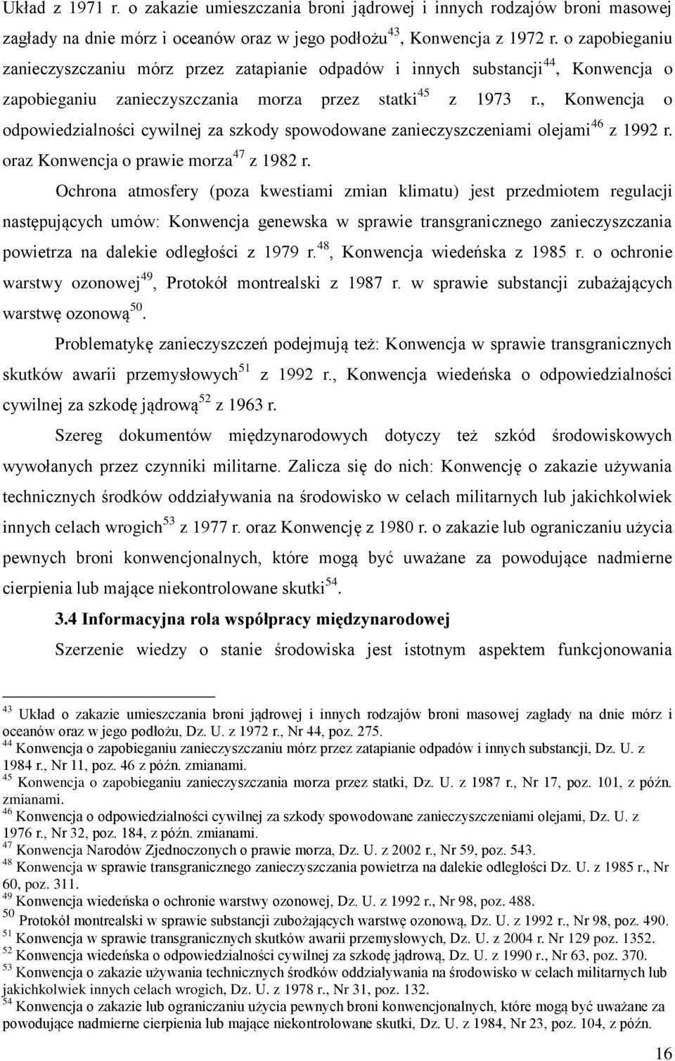 , Konwencja o odpowiedzialności cywilnej za szkody spowodowane zanieczyszczeniami olejami 46 z 1992 r. oraz Konwencja o prawie morza 47 z 1982 r.