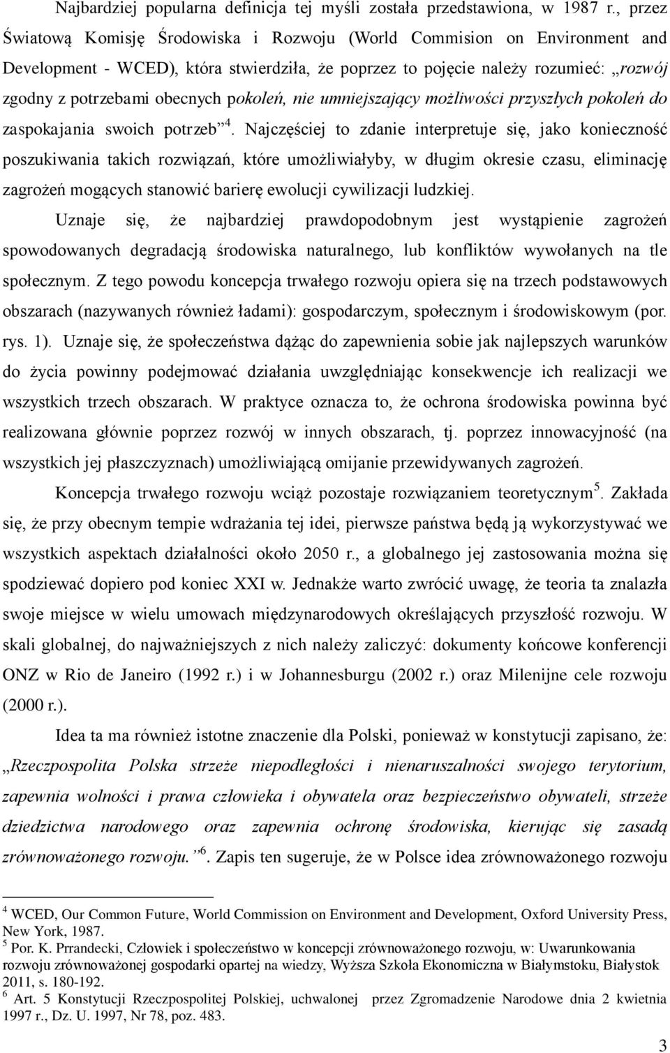 pokoleń, nie umniejszający możliwości przyszłych pokoleń do zaspokajania swoich potrzeb 4.